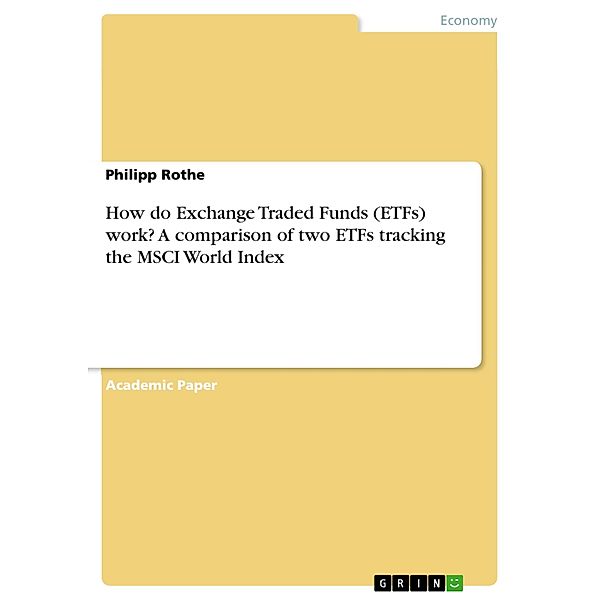 How do Exchange Traded Funds (ETFs) work? A comparison of two ETFs tracking the MSCI World Index, Philipp Rothe