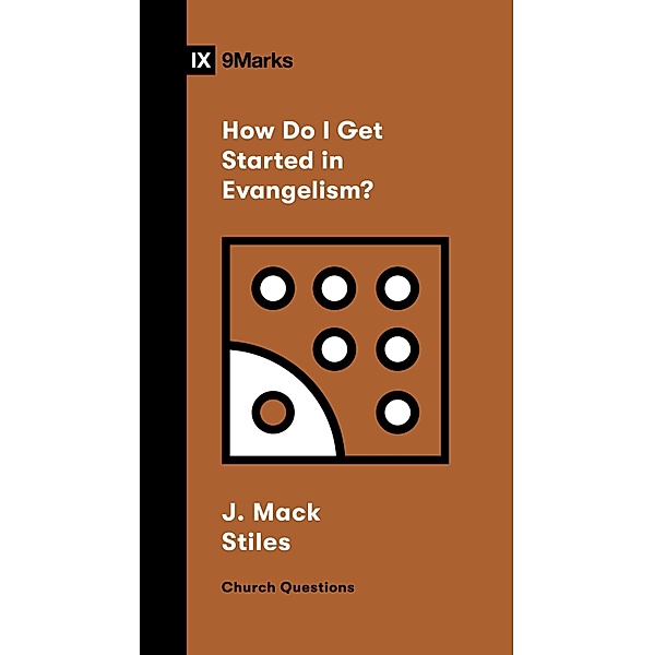 How Do I Get Started in Evangelism? / Church Questions, J. Mack Stiles