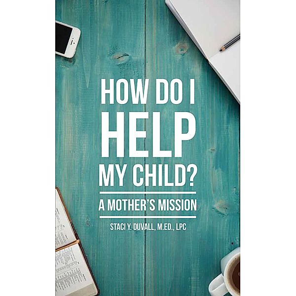 How Do I Help My Child: A Mother's Mission, Staci Duvall