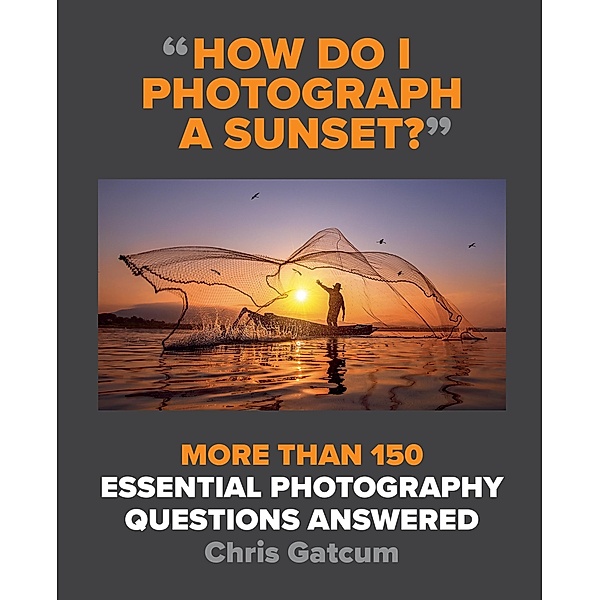 How Do I Photograph A Sunset?, Chris Gatcum