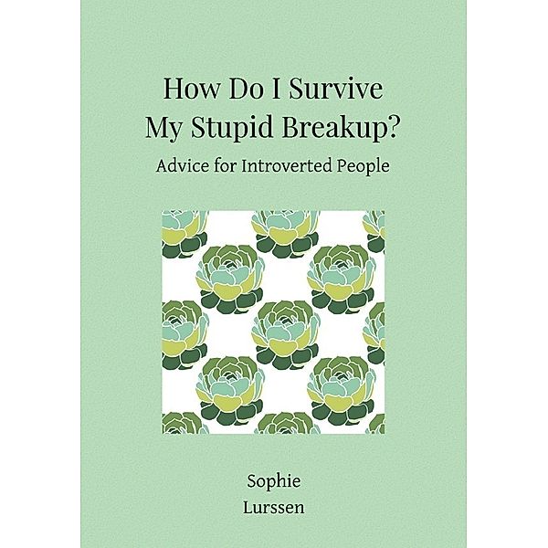 How Do I Survive My Stupid Breakup?, Sophie Lurssen