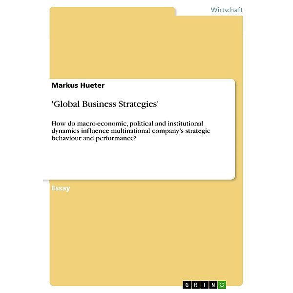 How do macro-economic, political and institutional dynamics influence multinational company's strategic behaviour and performance?, Markus Hueter