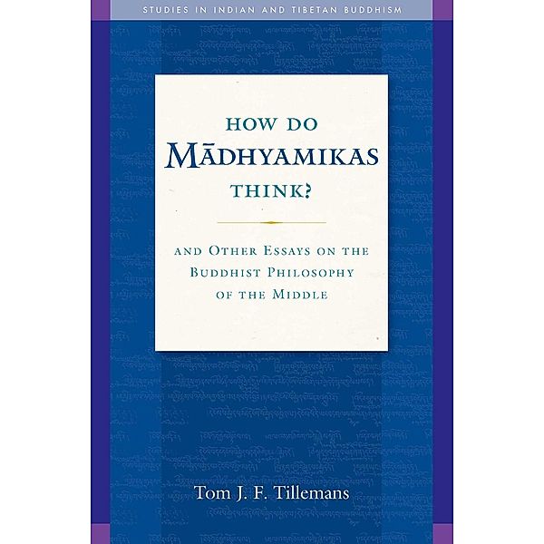 How Do Madhyamikas Think?, Tom J. F. Tillemans
