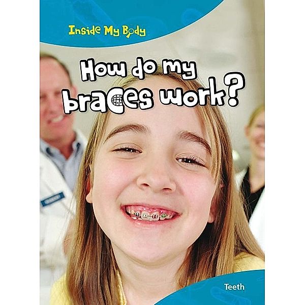 How do my Braces Work?, Steve Parker