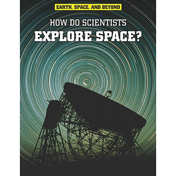 How Do Scientists Explore Space?, Robert Snedden