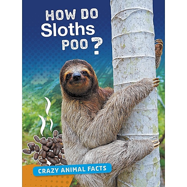 How Do Sloths Poo?, Nancy Furstinger