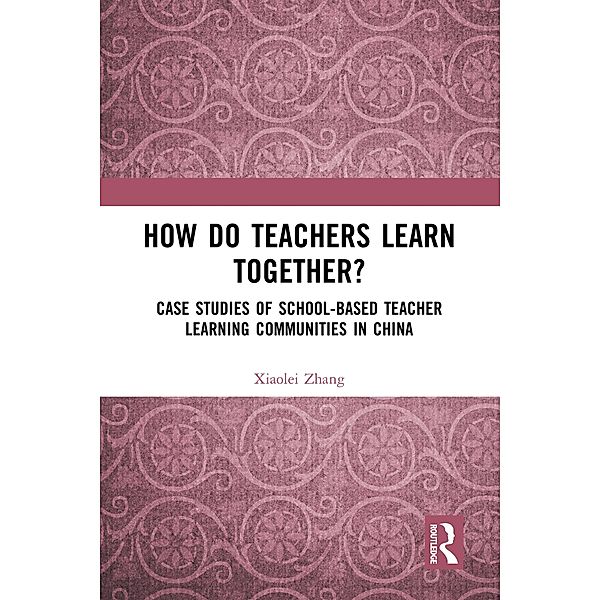 How Do Teachers Learn Together?, Xiaolei Zhang