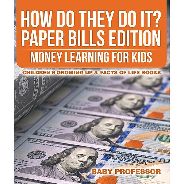 How Do They Do It? Paper Bills Edition - Money Learning for Kids | Children's Growing Up & Facts of Life Books / Baby Professor, Baby