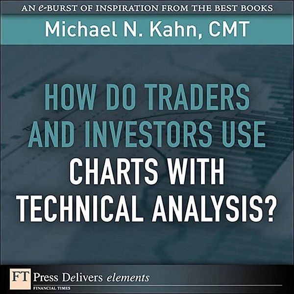 How Do Traders and Investors Use Charts with Technical Analysis?, Michael Kahn