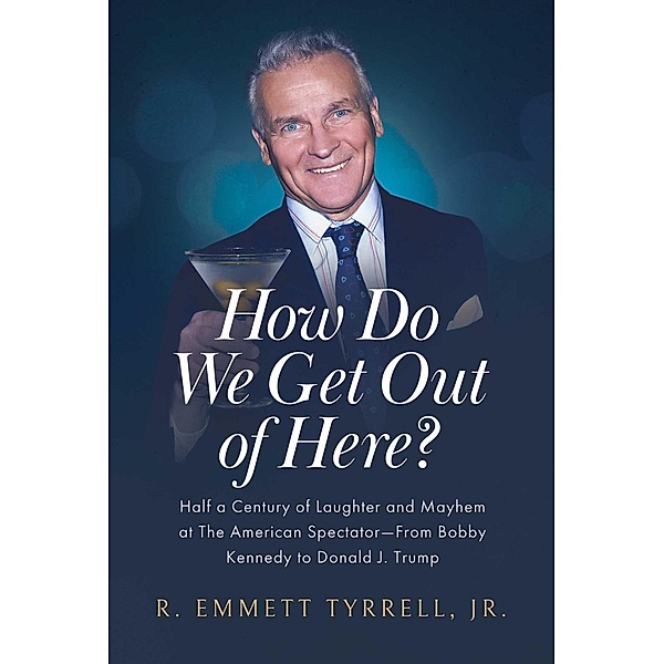 How Do We Get Out of Here?, R. Emmett Tyrrell