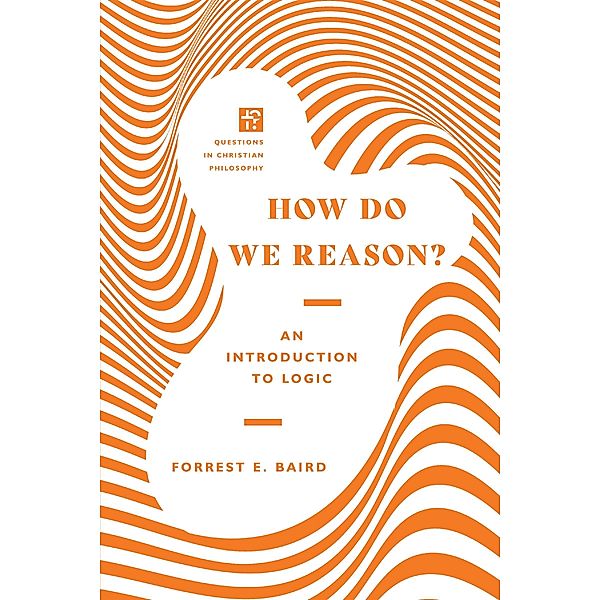 How Do We Reason?, Forrest E. Baird