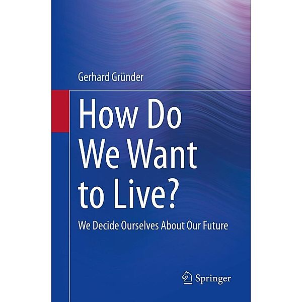 How Do We Want to Live?, Gerhard Gründer