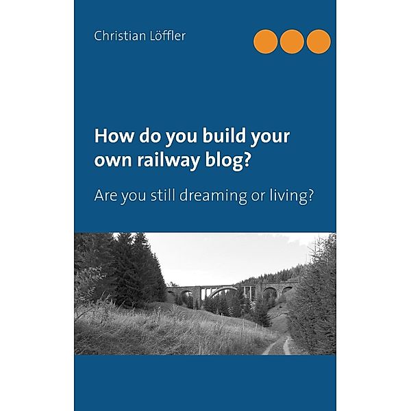 How do you build your own railway blog?, Christian Löffler