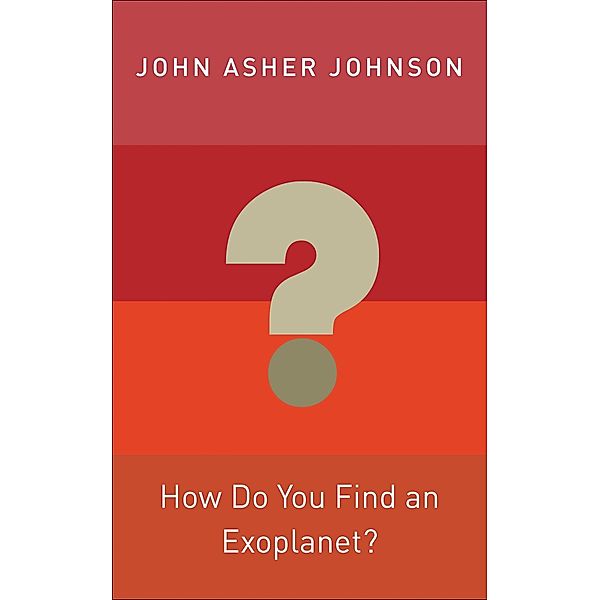 How Do You Find an Exoplanet? / Princeton Frontiers in Physics, John Asher Johnson