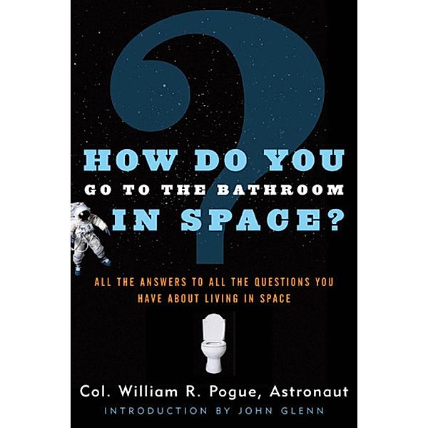 How Do You Go To The Bathroom In Space?, Col. William R. Pogue