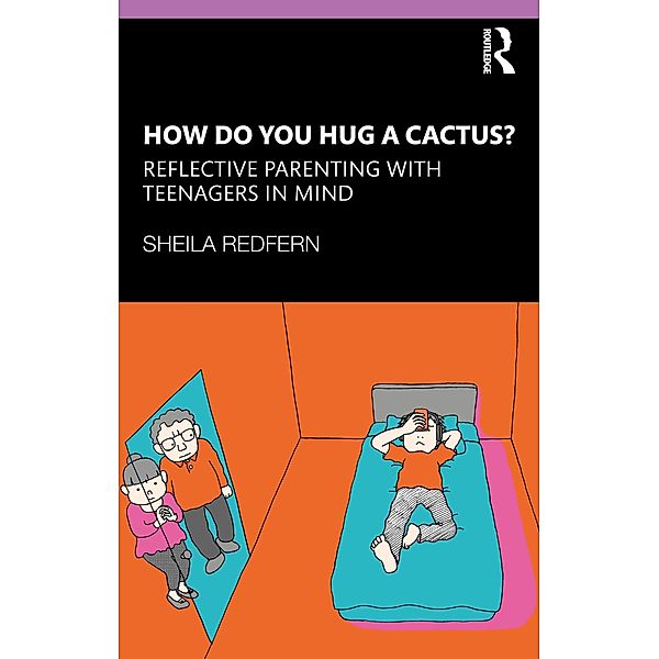 How Do You Hug a Cactus? Reflective Parenting with Teenagers in Mind, Sheila Redfern