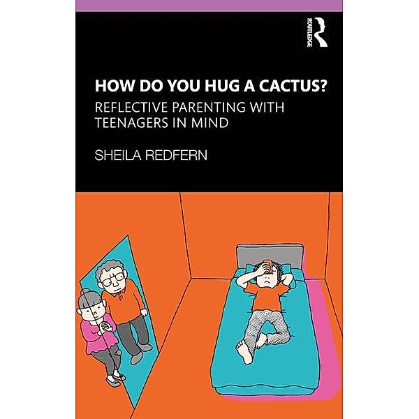 How Do You Hug a Cactus? Reflective Parenting with Teenagers in Mind, Sheila Redfern