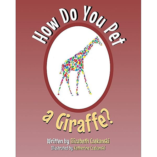 How Do You Pet a Giraffe?, Elizabeth Czekanski