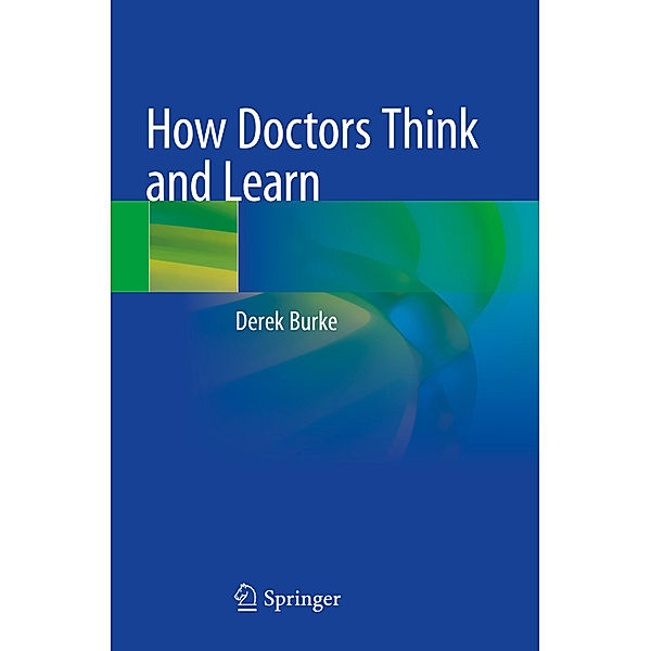 How Doctors Think and Learn, Derek Burke