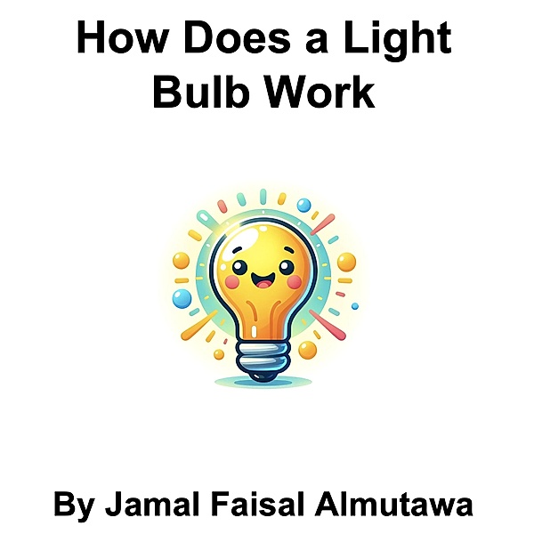 How Does a Lightbulb Work, Jamal Faisal Almutawa