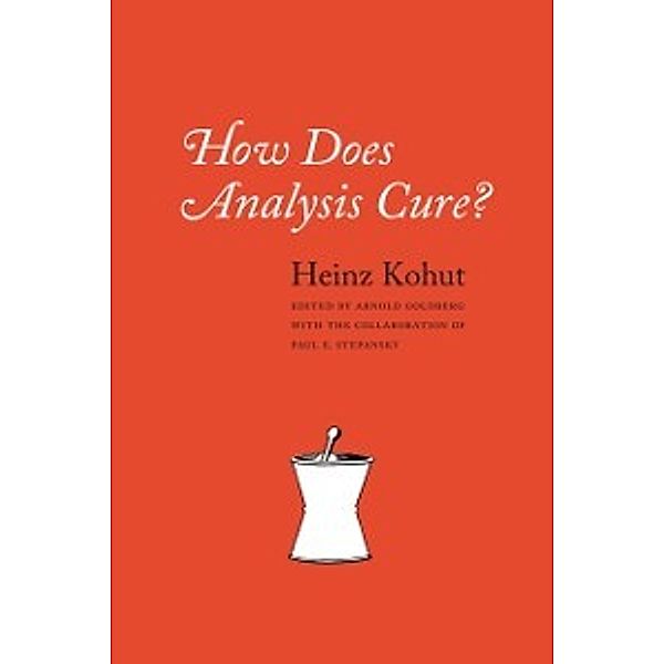 How Does Analysis Cure?, Kohut Heinz Kohut