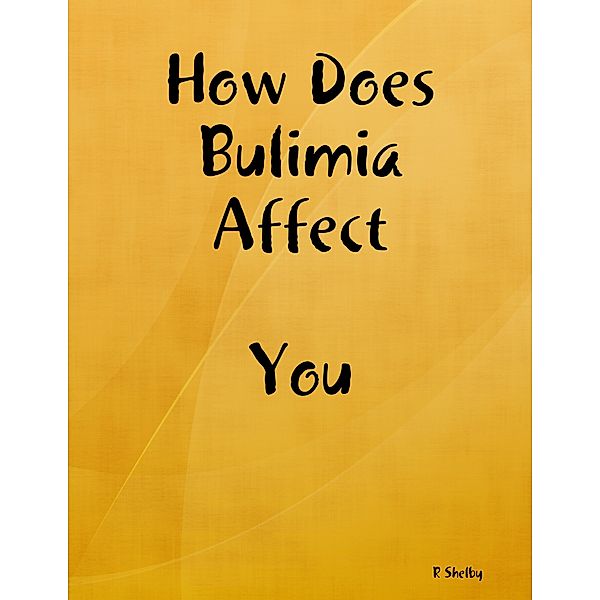 How Does Bulimia Affect You, R Shelby