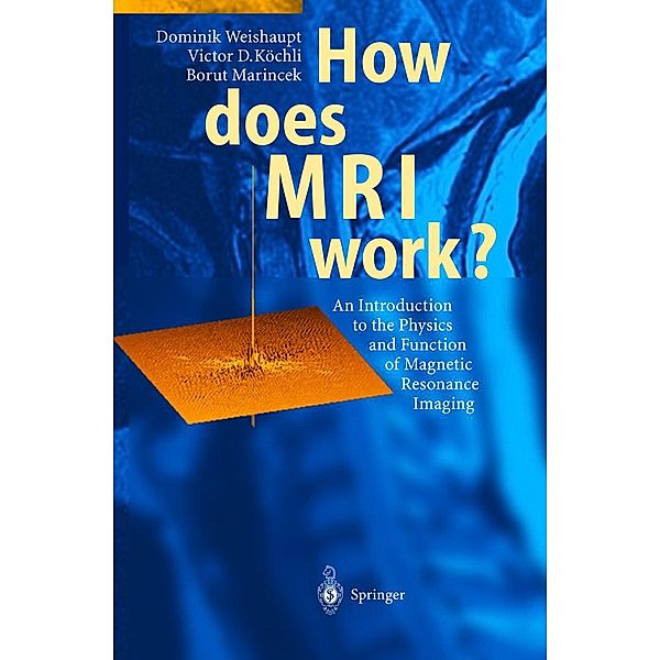 How does MRI work?, Dominik Weishaupt, Victor D. Koechli, Borut Marincek