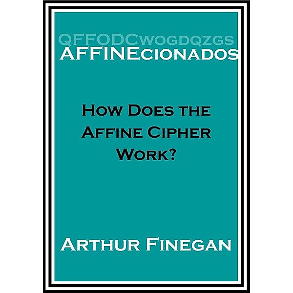 How Does the Affine Cipher Work, Arthur Finegan