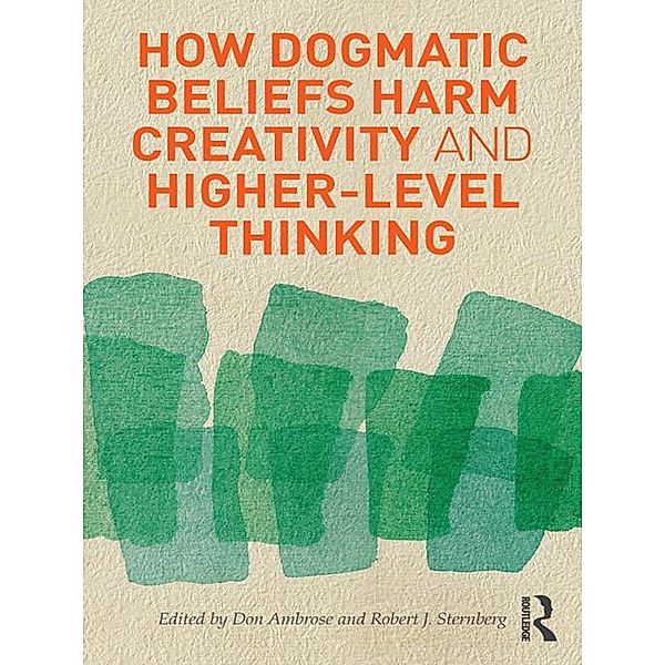 How Dogmatic Beliefs Harm Creativity and Higher-Level Thinking