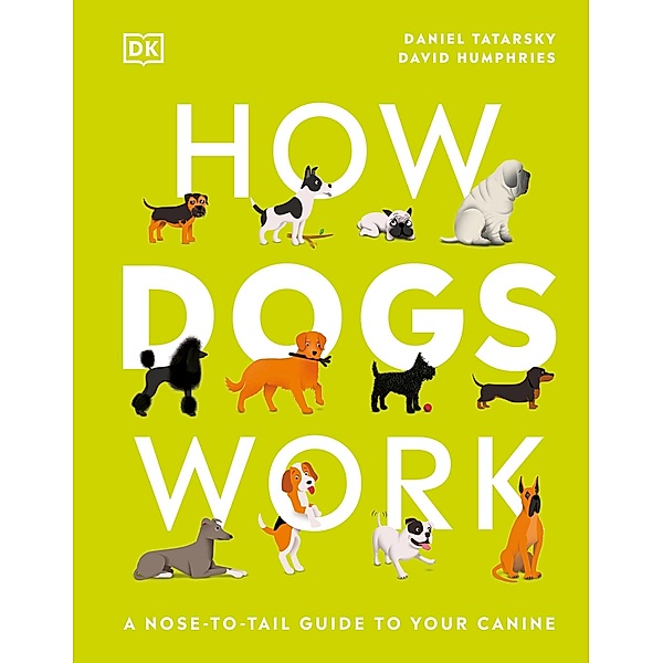 How Dogs Work / DK Practical Pet Guides, Daniel Tatarsky