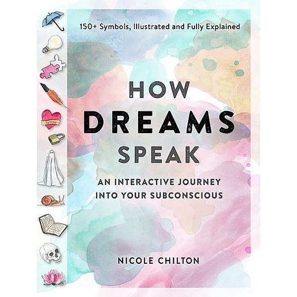 How Dreams Speak: An Interactive Journey Into Your Subconscious (150+ Symbols, Illustrated and Fully Explained), Nicole Chilton