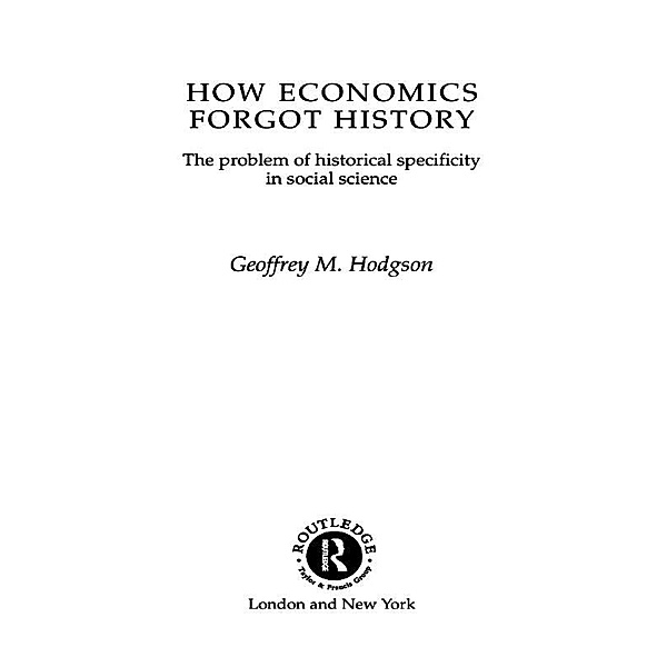 How Economics Forgot History, Geoffrey M Hodgson