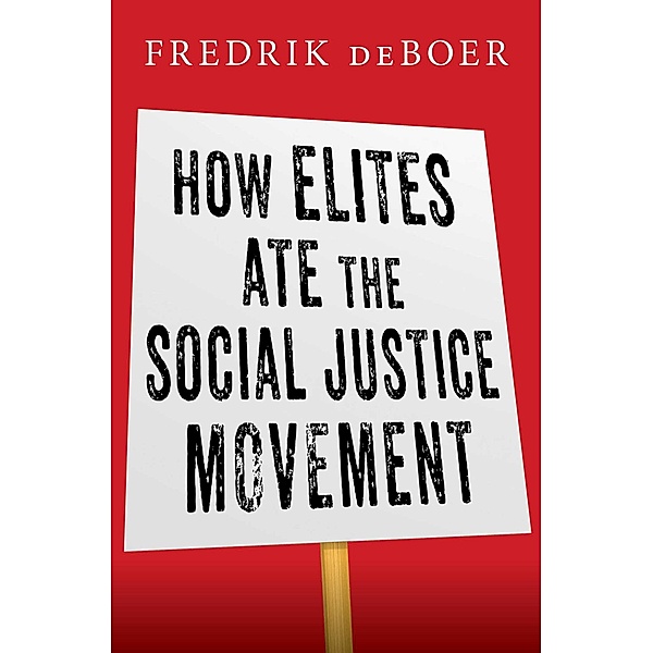 How Elites Ate the Social Justice Movement, Fredrik deBoer