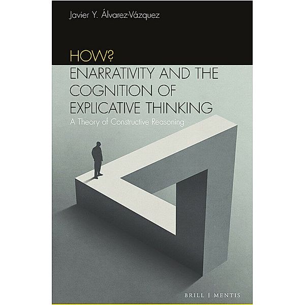 How? Enarrativity and the Cognition of Explicative Thinking, Javier Y. Álvarez-Vázquez