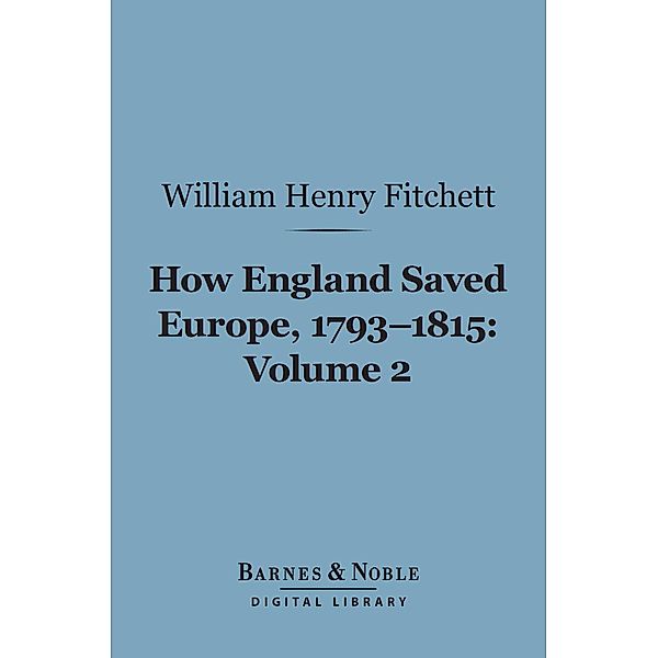 How England Saved Europe, 1793-1815 Volume 2 (Barnes & Noble Digital Library) / Barnes & Noble, William. Henry Fitchett