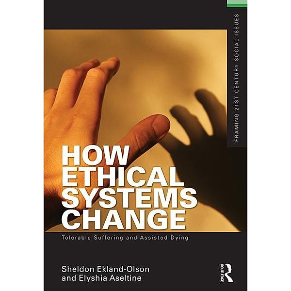 How Ethical Systems Change: Tolerable Suffering and Assisted Dying, Sheldon Ekland-Olson, Elyshia Aseltine