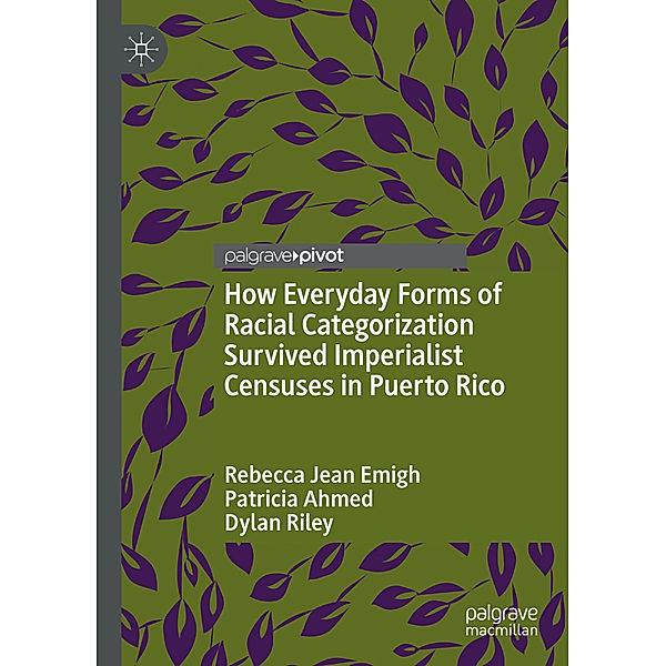 How Everyday Forms of Racial Categorization Survived Imperialist Censuses in Puerto Rico, Rebecca Jean Emigh, Patricia Ahmed, Dylan Riley