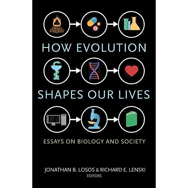 How Evolution Shapes Our Lives, Jonathan B. Losos, Richard E. Lenski