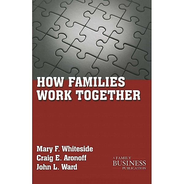 How Families Work Together / A Family Business Publication, M. Whiteside, C. Aronoff, J. Ward