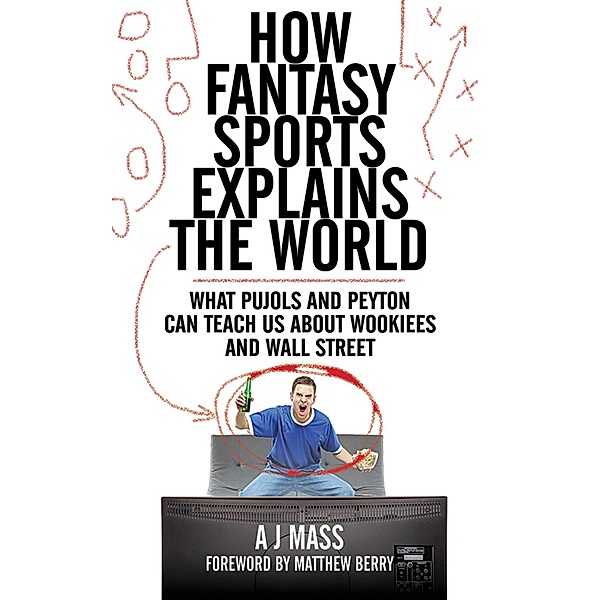 How Fantasy Sports Explains the World, Aj Mass