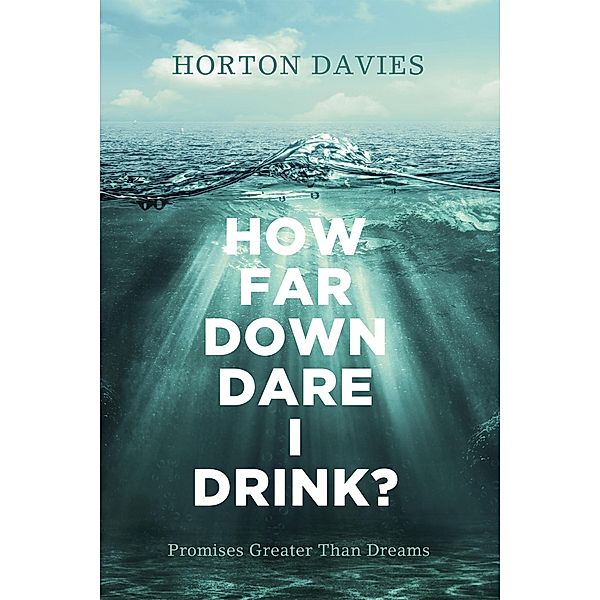 How Far Down Dare I Drink?, Horton Davies