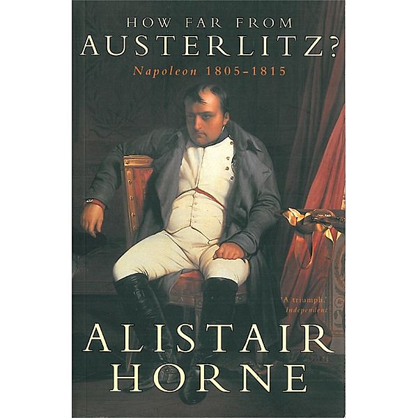 How Far From Austerlitz?, Alistair Horne