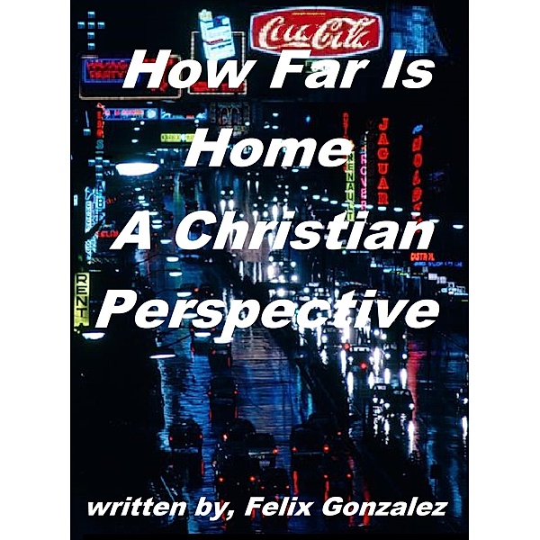 How Far Is Home a Christian Perspective, Felix Gonzalez