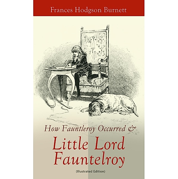 How Fauntleroy Occurred & Little Lord Fauntleroy (Illustrated Edition), Frances Hodgson Burnett