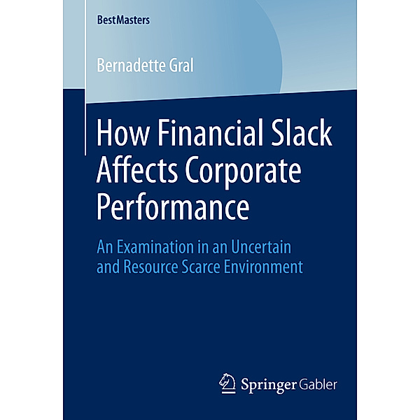 How Financial Slack Affects Corporate Performance, Bernadette Gral