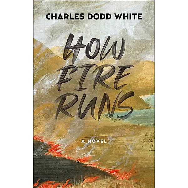 How Fire Runs, Charles Dodd White