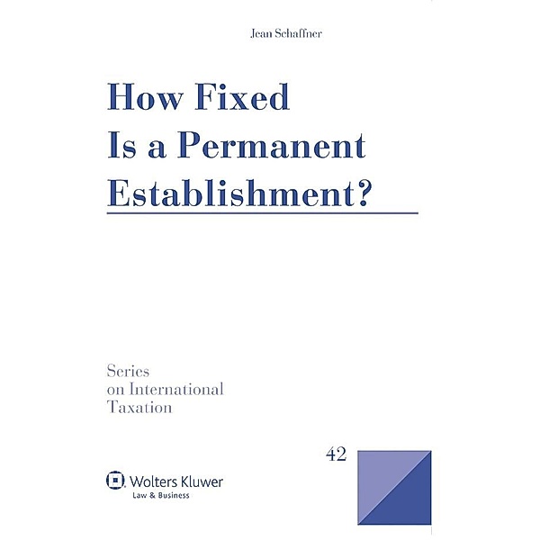 How Fixed Is a Permanent Establishment? / Series on International Taxation, Jean Schaffner