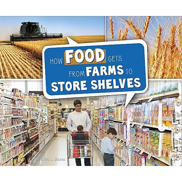 How Food Gets from Farms to Shop Shelves / Raintree Publishers, Erika L. Shores