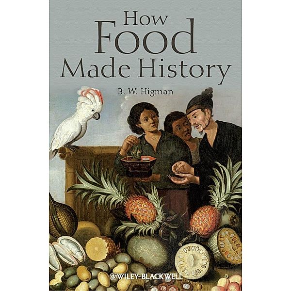 How Food Made History, B. W. Higman
