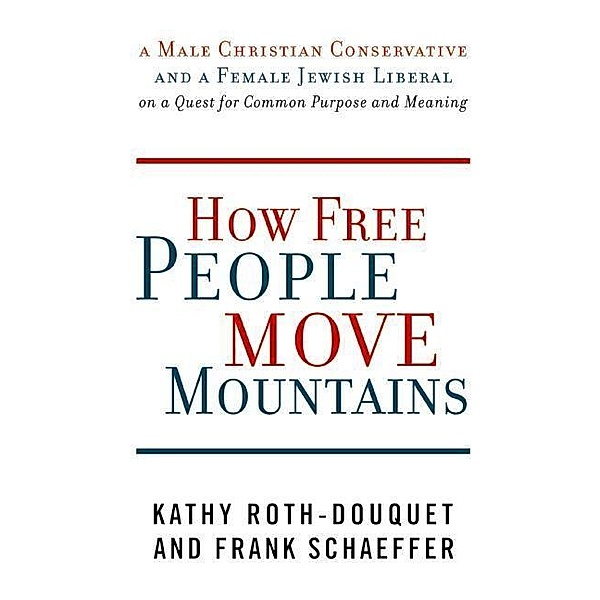 How Free People Move Mountains, Kathy Roth-Douquet, Frank Schaeffer
